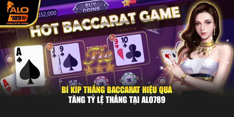 Bí Kíp Thắng Baccarat Hiệu Quả – Tăng Tỷ Lệ Thắng Tại Alo789