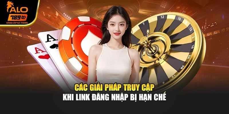 Các giải pháp truy cập khi link đăng nhập bị hạn chế
