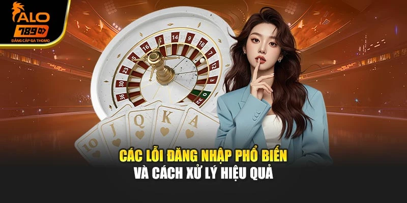 Các lỗi đăng nhập phổ biến và cách xử lý hiệu quả