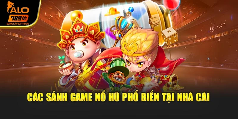 Các sảnh game nổ hũ phổ biến tại nhà cái