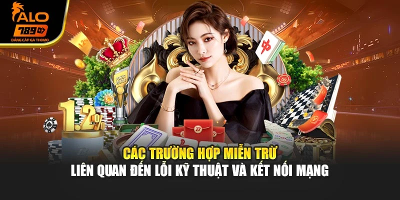 Các trường hợp miễn trừ liên quan đến lỗi kỹ thuật và kết nối mạng