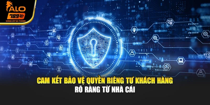 Cam kết bảo vệ quyền riêng tư khách hàng rõ ràng từ nhà cái