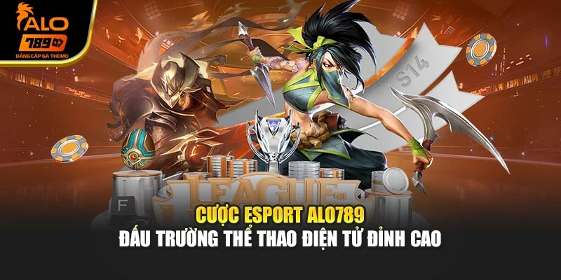 Cược Esport Alo789 – Đấu Trường Thể Thao Điện Tử Đỉnh Cao