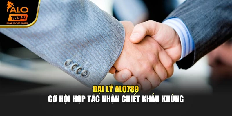 Đại Lý Alo789 – Cơ Hội Hợp Tác Nhận Chiết Khấu Khủng