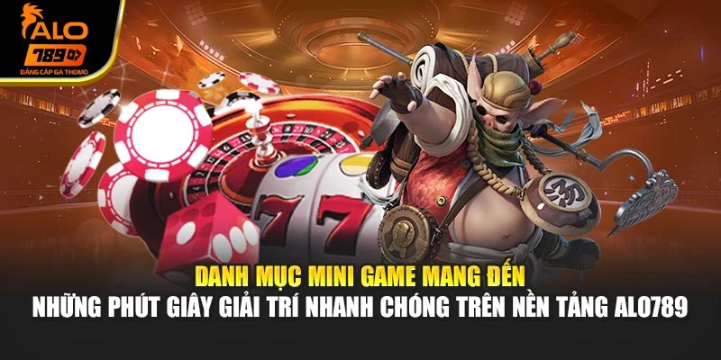 Danh mục mini game mang đến những phút giây giải trí nhanh chóng trên nền tảng Alo789