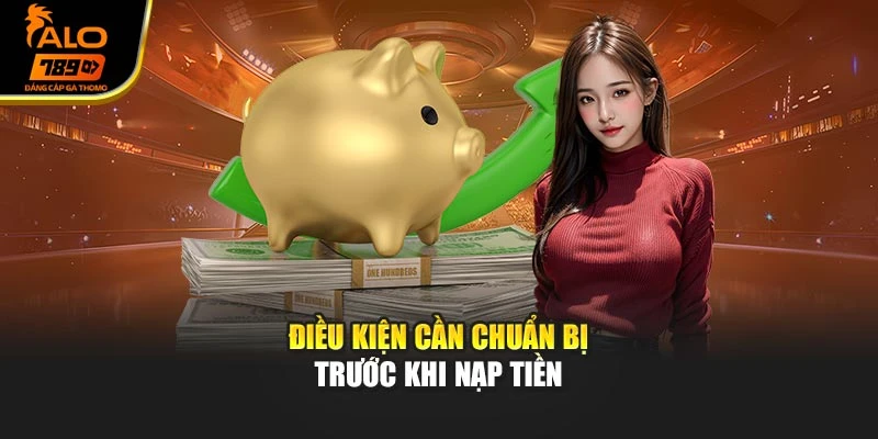 Điều kiện cần chuẩn bị trước khi nạp tiền