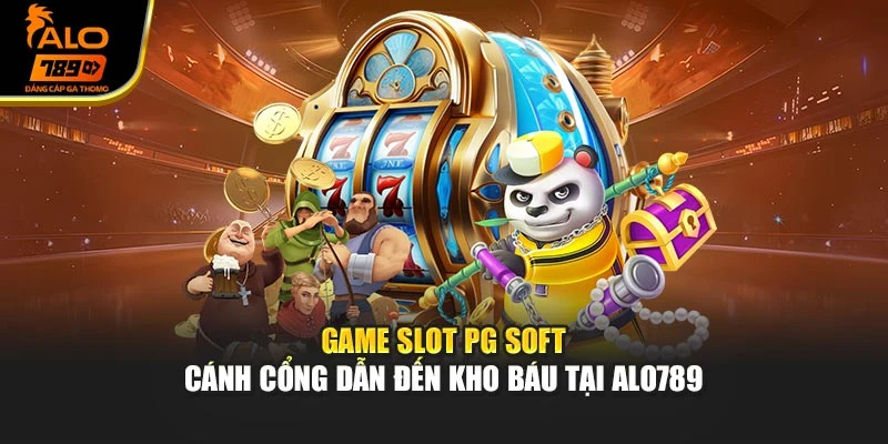 Game Slot PG Soft – Cánh Cổng Dẫn Đến Kho Báu Tại Alo789