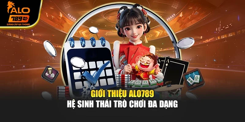 Giới thiệu Alo789 - Hệ sinh thái trò chơi đa dạng