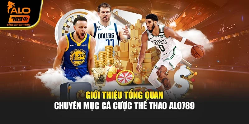Giới thiệu tổng quan chuyên mục cá cược thể thao Alo789