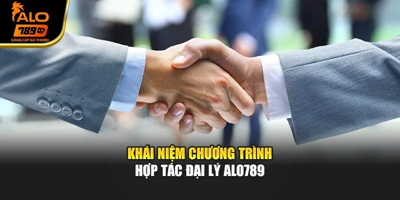 Khái niệm chương trình hợp tác đại lý Alo789Khái niệm chương trình hợp tác đại lý Alo789