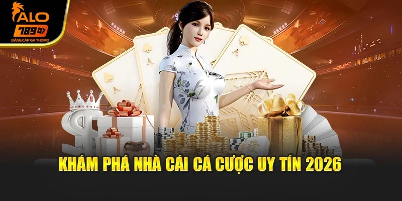 Khám phá nhà cái cá cược uy tín 2026