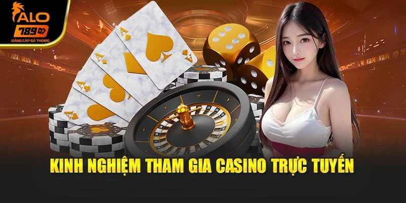 Kinh nghiệm tham gia casino trực tuyến
