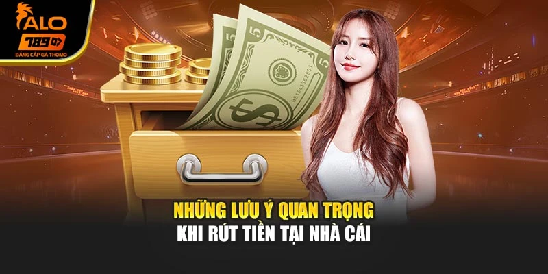 Những lưu ý quan trọng khi rút tiền tại nhà cái
