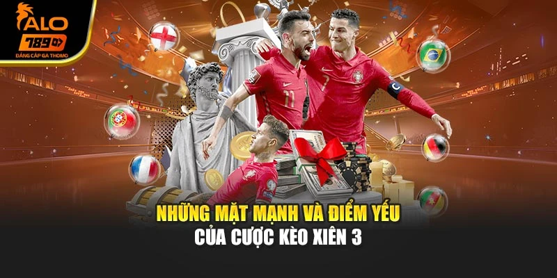 Những mặt mạnh và điểm yếu của cược kèo xiên 3