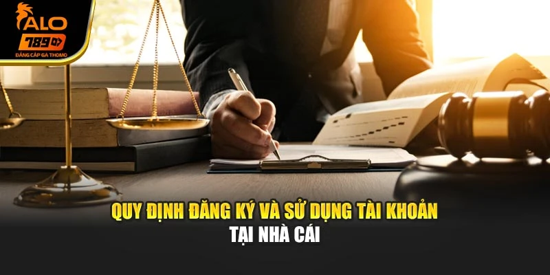 Quy định đăng ký và sử dụng tài khoản tại nhà cái