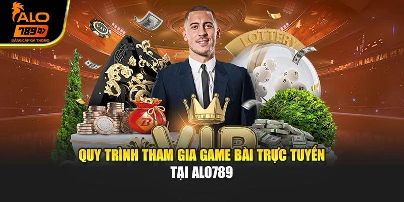 Quy trình tham gia game bài trực tuyến tại Alo789