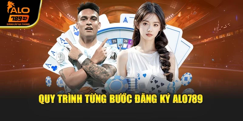 Quy trình từng bước đăng ký Alo789