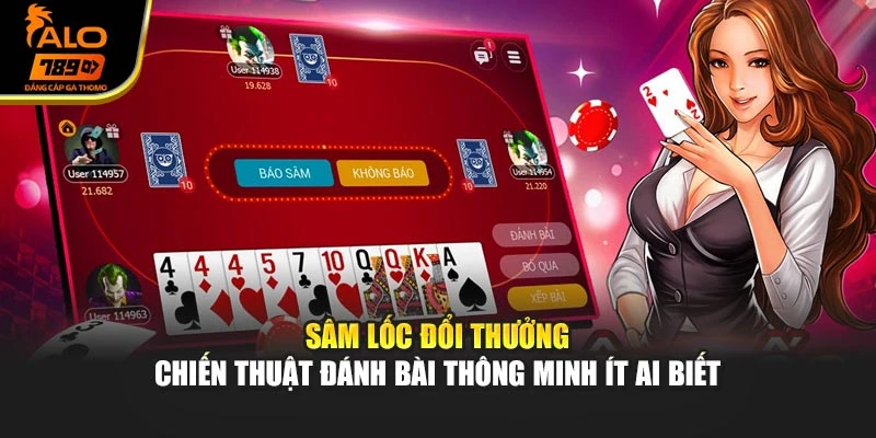 Sâm Lốc Đổi Thưởng – Chiến Thuật Đánh Bài Thông Minh Ít Ai Biết