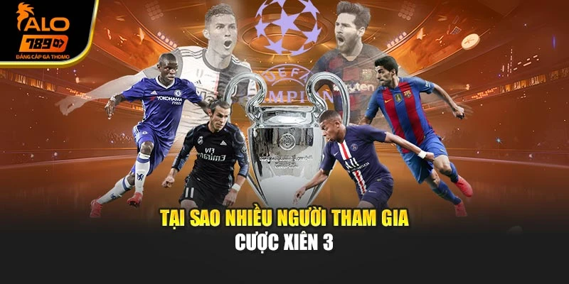Tại sao nhiều người tham gia cược xiên 3