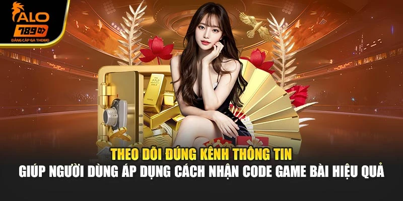 Theo dõi đúng kênh thông tin hỗ trợ hội viên áp dụng cách nhận code game bài hiệu quả