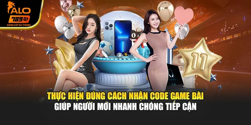 Thực hiện đúng cách nhận code game bài giúp người mới nhanh chóng tiếp cận