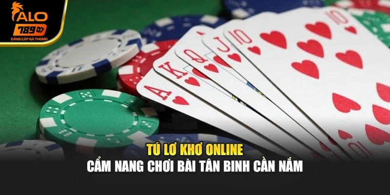 Tú Lơ Khơ Online – Cẩm Nang Chơi Bài Tân Binh Cần Nắm